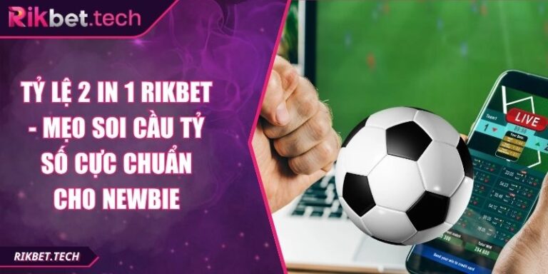 Tỷ lệ 2 in 1 Rikbet